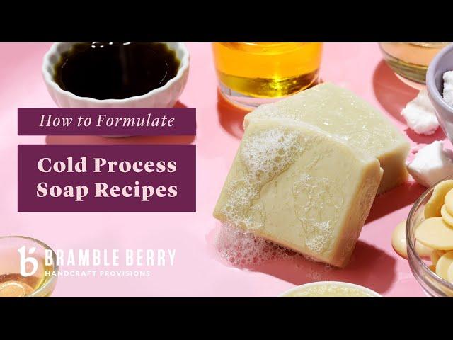 How to Formulate Cold Process Soap Recipes | Bramble Berry Basics of Soap Making