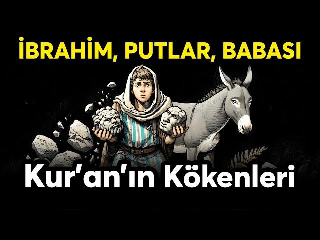 İBRAHİM'İN PUTLAR KONUSUNDA BABASINI UYARMASI ve KÖKENLERİ