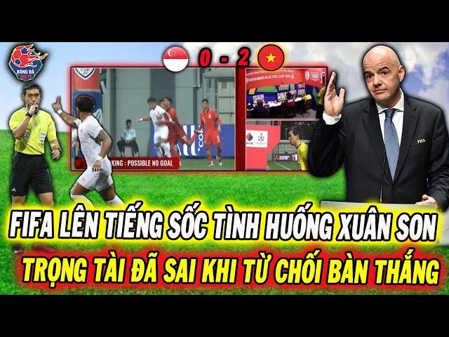 FIFA Lên Tiếng Sốc Về Bàn Thắng Của Xuân Sơn Bị Từ Chối Ở Trận Gặp Singapore, Trọng Tài Đã Sai