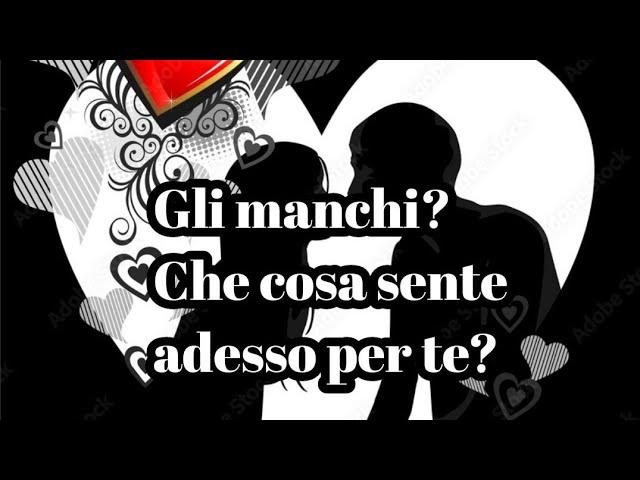 Si è  pentito??Gli manchi? Che cosa sente adesso per te?