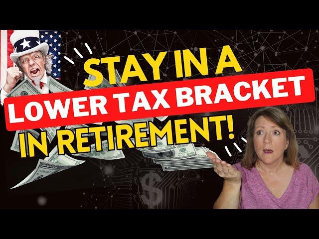 How to Stay in a Lower Tax Bracket in Retirement!