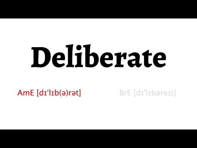 How to Pronounce deliberate in American English and British English