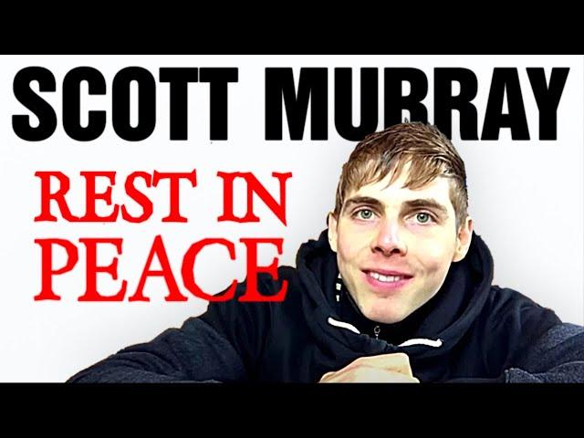 RIP Scott Murray || He Helped Me And So Many Others