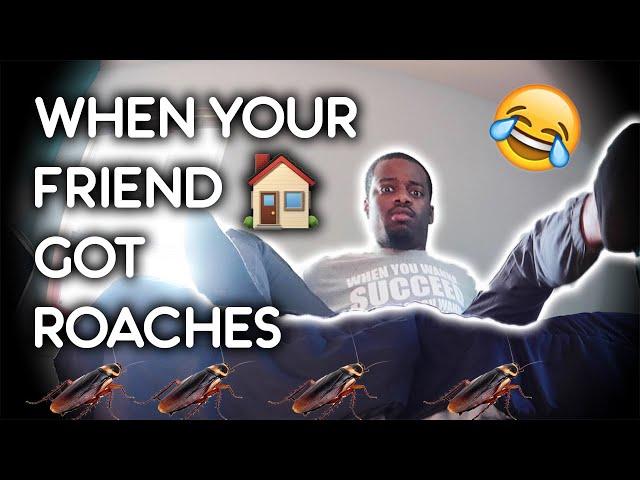 WHEN YOUR FRIEND HOUSE GOT ROACHES (FUNNY!)