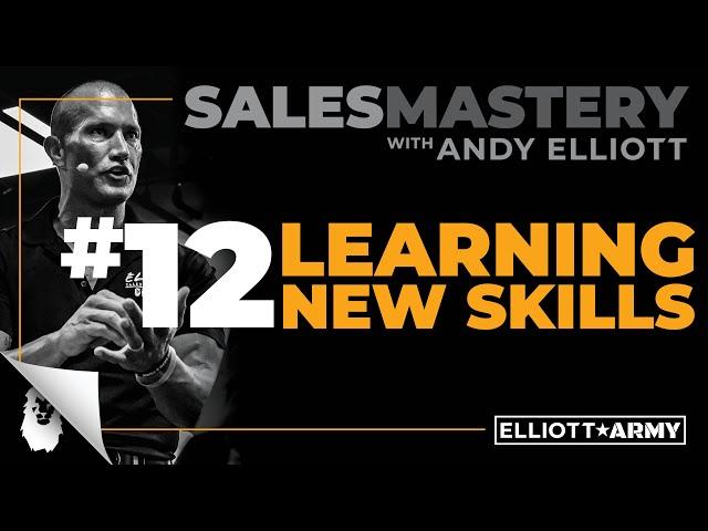 SALES MASTERY #12 // Learning New Skills // Andy Elliott