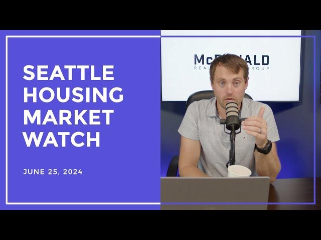 Seattle Housing Market Watch - 6/25/2024