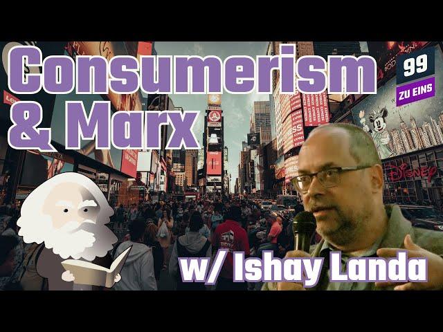 Marx's View on Consumerism w/ Ishay Landa - 99 ZU EINS - Ep. 161