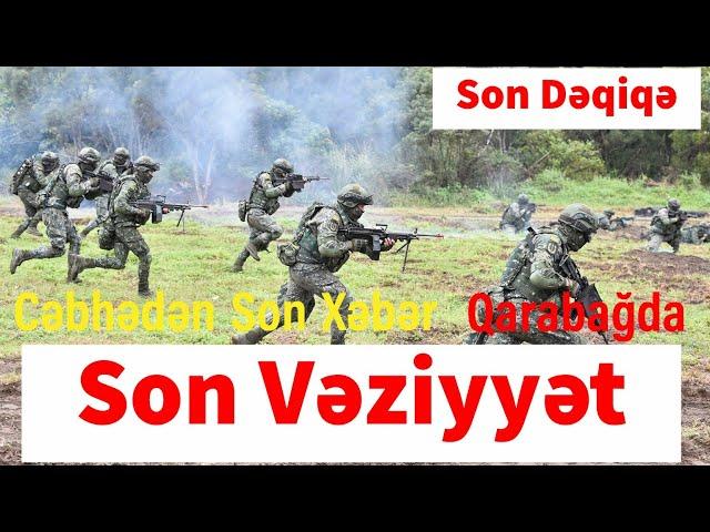 Cəbhədən son xəbər Qarabağda son vəziyyət son dəqiqə