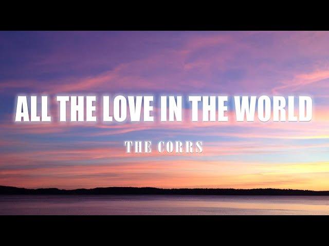 All The Love In The World - The Corrs (Lyrics) 