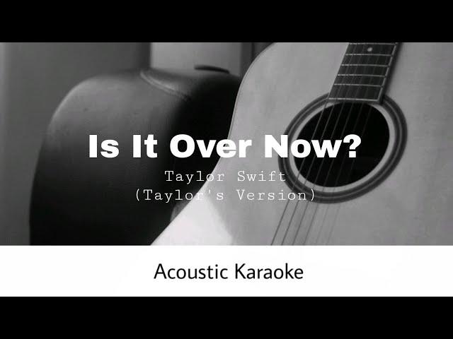 Taylor Swift - Is It Over Now? (Taylor's Version) (From The Vault) (Acoustic Karaoke)