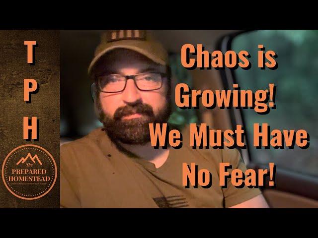 The Chaos is Growing! We Must Have No Fear!