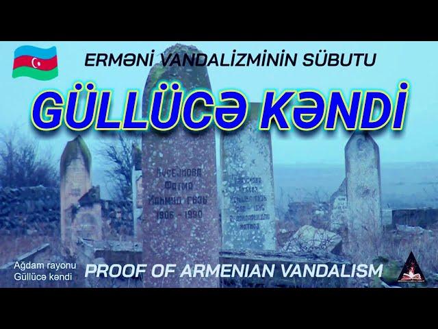 AĞDAM RAYONU GÜLLÜCƏ KƏNDİ / SON GÖRÜNTÜLƏR