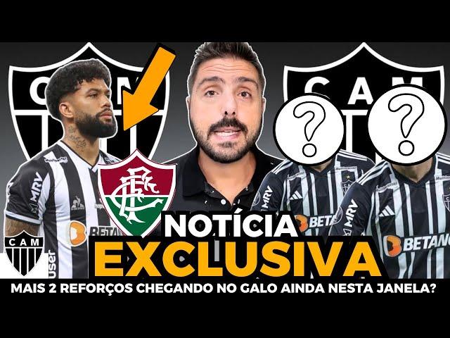EXCLUSIVO MAIS 2 REFORÇOS CHEGANDO NO GALO? NOTÍCIAS DO ATLÉTICO MINEIRO DE AGORA