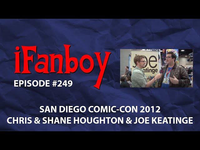 iFanboy #249 – Chris & Shane Houghton and Joe Keatinge at San Diego Comic-Con 2012