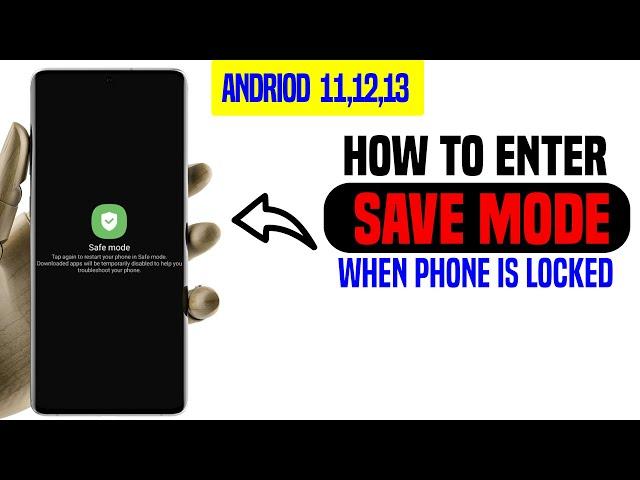 HOW TO ENTER SAVE MODE ON LOCKED ANDROID PHONES-ANDROID 11,12,13
