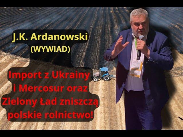 J.K.Ardanowski: Decyzja zapadła, polskie rolnictwo będzie zniszczone! Ukraina, Mercosur, Zielony Ład