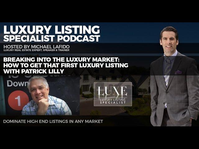 Breaking into the Luxury Market: How to Get that First Luxury Listing w/Patrick Lilly