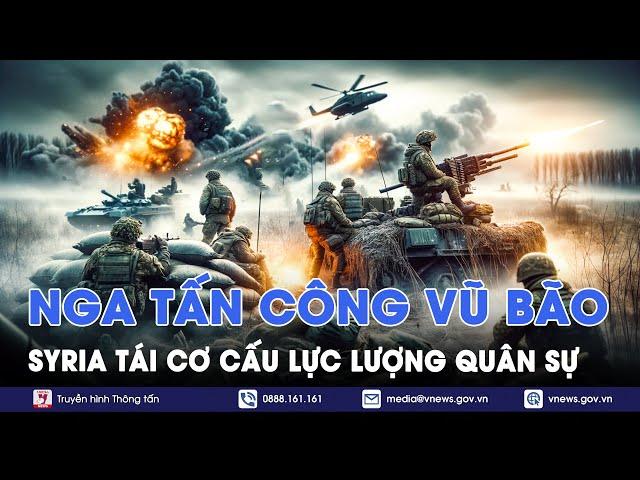 ĐIỂM TIN NÓNG 25/12: Nga tấn công vũ bão, càn quét Kursk; Syria tái cơ cấu lực lượng quân sự