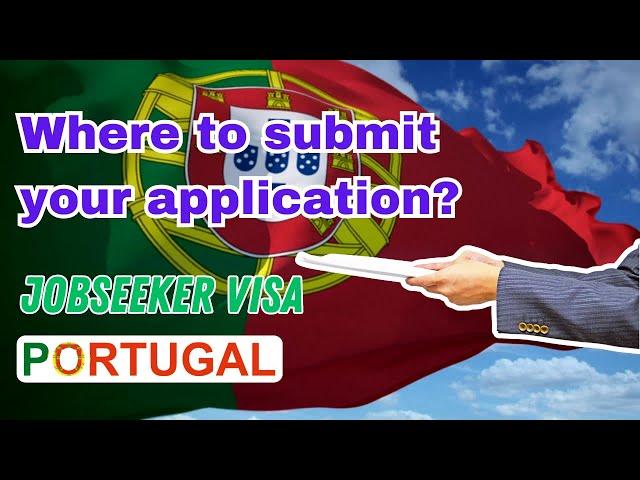 Where to submit your Portugal  jobseeker visa application