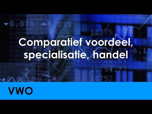 Comparatief voordeel, specialisatie en handel - Economie voor vwo - Wereldeconomie