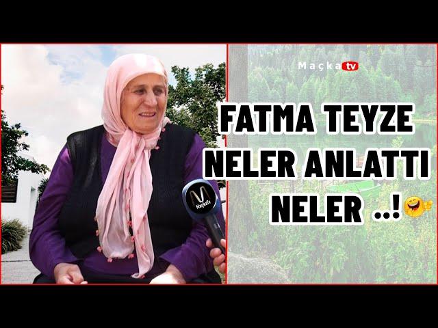 Maçka'lı Fatma Teyzem Neler Anlattı Neler ..!