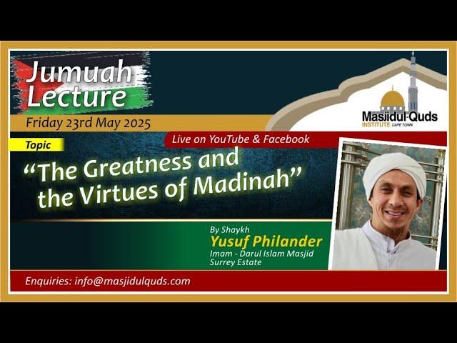 Shaykh Yusuf Philander - " The Greatness and the Virtues of Madinah"