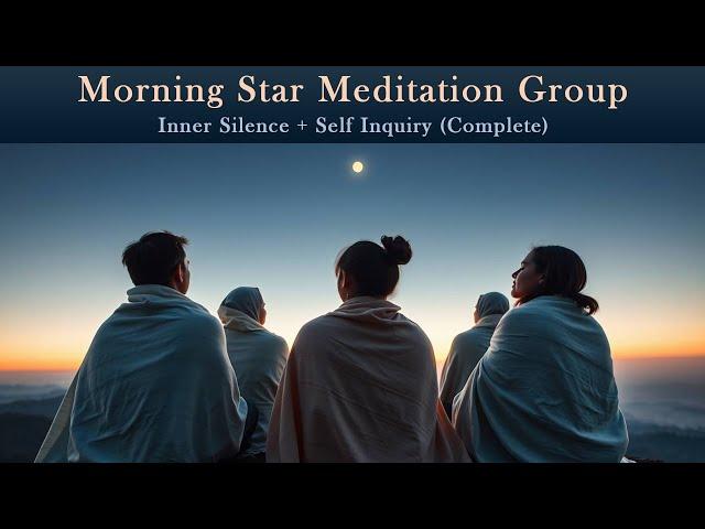 Inner Silence & Self Inquiry Guided Meditation: Morning Star Meditation Group