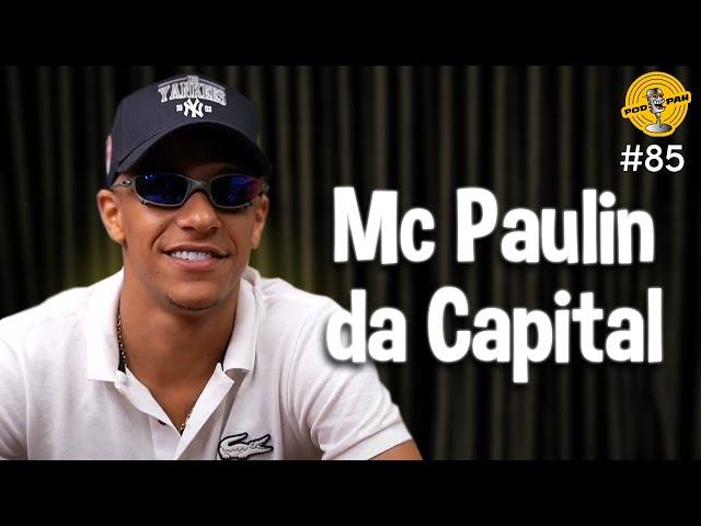 MC PAULIN DA CAPITAL - Podpah #85