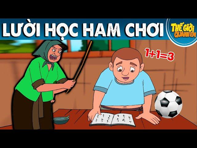 LƯỜI HỌC HAM CHƠI - Phim hoạt hình - Truyện cổ tích - Quà tặng cuộc sống - Khoảnh khắc kỳ diệu