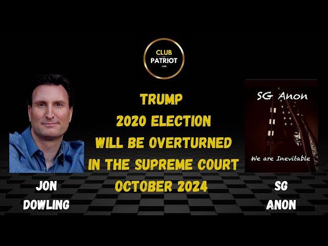 Jon Dowling & SG Anon Discuss Trump 2020 Election Will Be Overturned In The Supreme Court