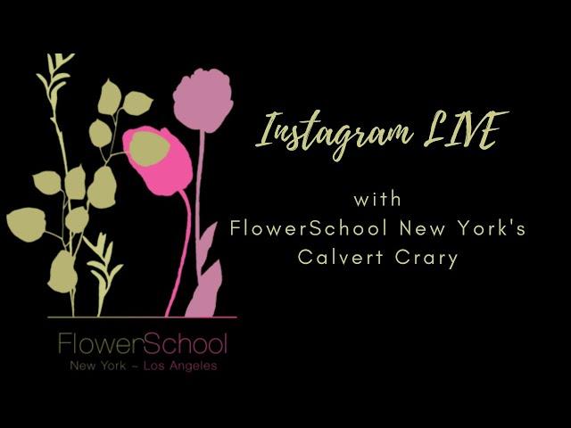 The Flower Podcast: Instagram Live with FlowerSchool NY’s Calvert Crary