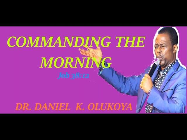 COMMANDING THE MORNING || DR. DANIEL  K. OLUKOYA