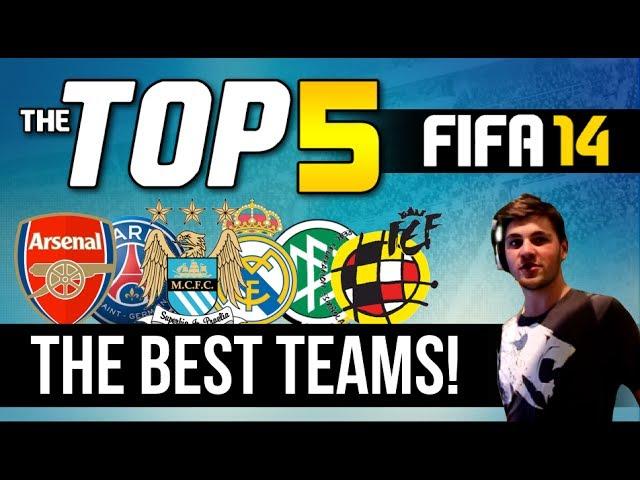 FIFA 14 | TOP 5 | The Best Teams In FIFA 14!