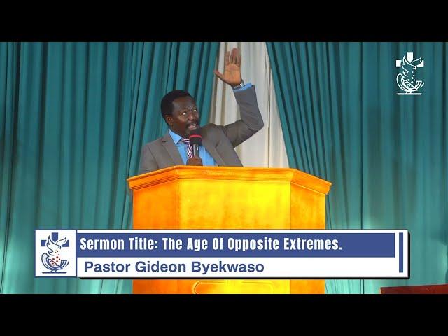 The Age of Opposite Extremes ||Pastor Gideon Byekwaso