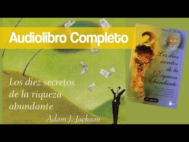 LOS 10 SECRETOS DE LA RIQUEZA ABUNDANTE - ADAM J JACKSON [audiolibro completo]