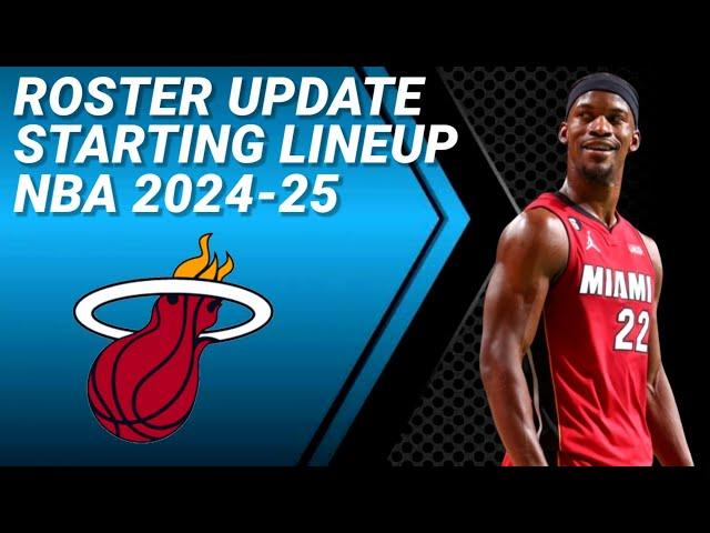 MIAMI HEAT ROSTER UPDATE | POSSIBLE STARTING LINEUP 2024-2025