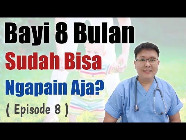 PERTUMBUHAN DAN PERKEMBANGAN BAYI 8 BULAN (eps 8) - ENSIKLOPEDIA DOKTER