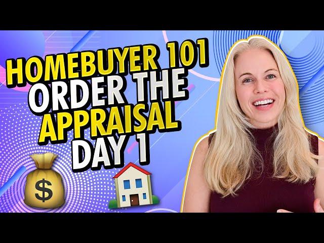 Buying a Home 101 - Why You Should Order The Home Appraisal On Day 1??