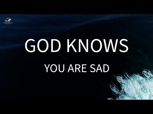 God Knows Your Sadness Better Than You Do