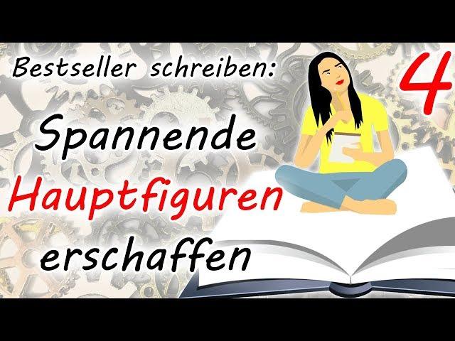 Spannende Hauptfiguren erschaffen (Bestseller schreiben - Teil 4)