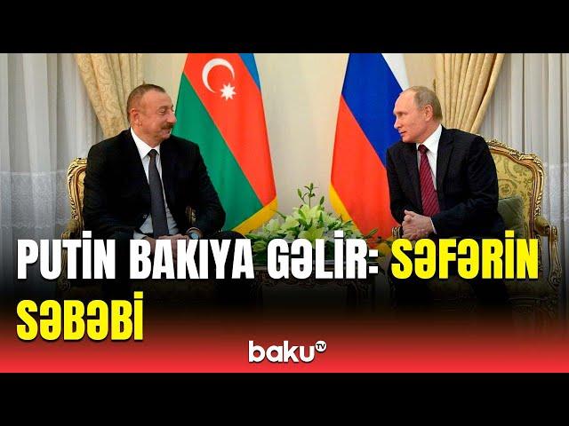 Putin Bakıda İlham Əliyevlə nələri müzakirə edəcək? - Tarix açıqlandı