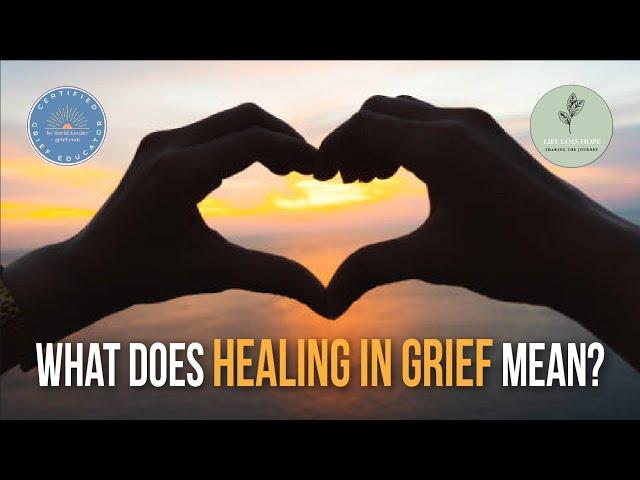 What does healing in grief mean?