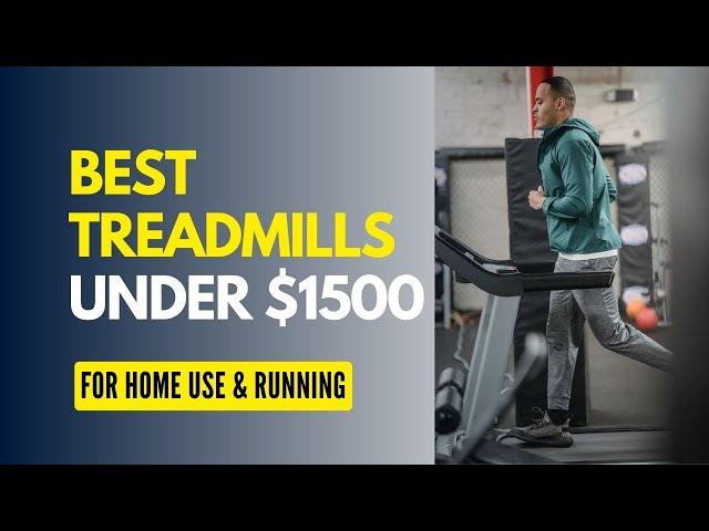 5 Best Treadmills Under $1500 in 2023 (For Home Use & Running)