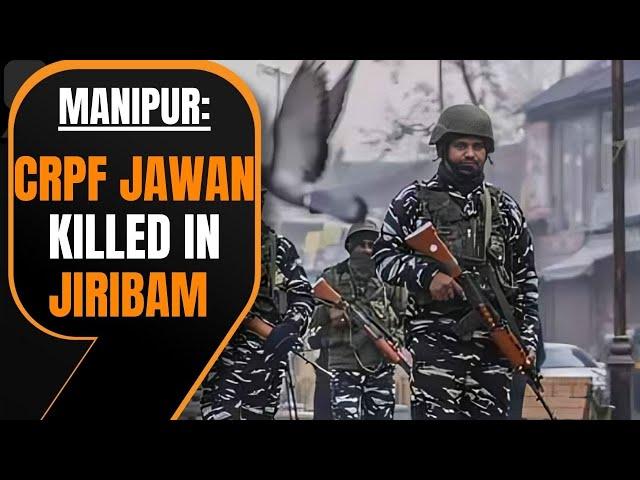 Manipur: CRPF Jawan Killed, Three Injured in Attack by Armed Miscreants in Jiribam | News9