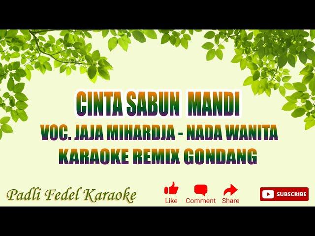 KARAOKE CINTA SABUN MANDI [ JAJA MIHARJA ] NADA WANITA - VERSI REMIX GONDANG