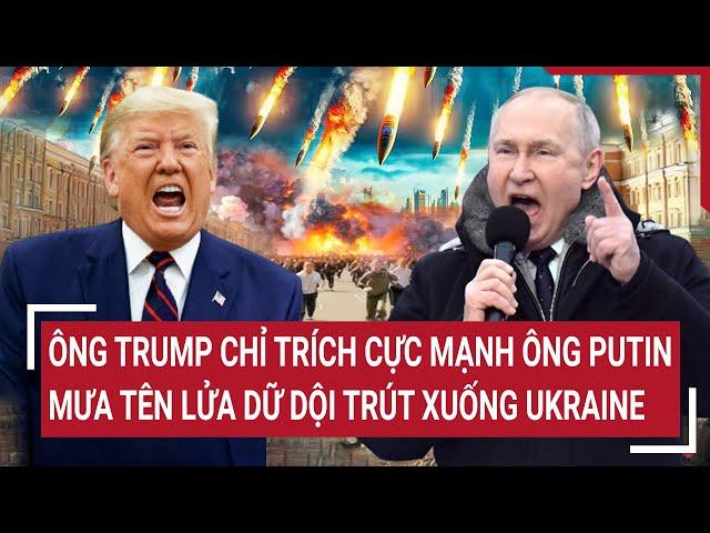 Today's Issue: Mr. Trump strongly criticizes Mr. Putin; Heavy missile rain falls on Ukraine