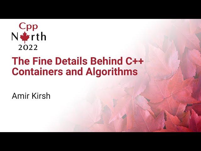 The Fine Details Behind C++ Containers And Algorithms - Amir Kirsh - CppNorth 2022