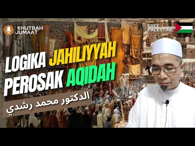 Logika Jahiliyyah Perosak Aqidah | Dr.Mohd.Rosdi | Khutbah Jumaat