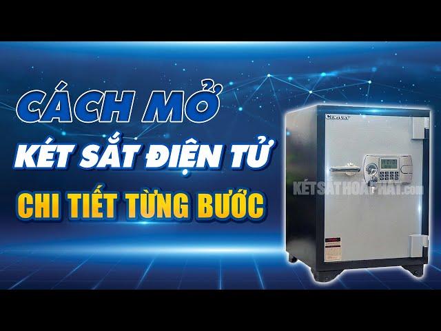 Hướng dẫn Cách mở két sắt điện tử - Đổi mật khẩu - Mở két sắt điện tử khi hết pin hoặc quên mật khẩu