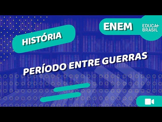 HISTÓRIA – Período Entre Guerras ENEM